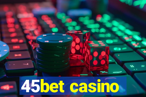 45bet casino